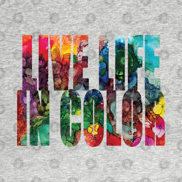 Word Art Live Life In Color from Alcohol Ink Original Art by ConniSchaf